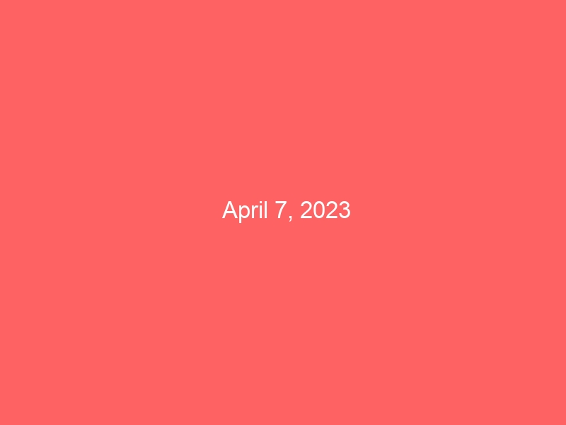 April 7, 2023
