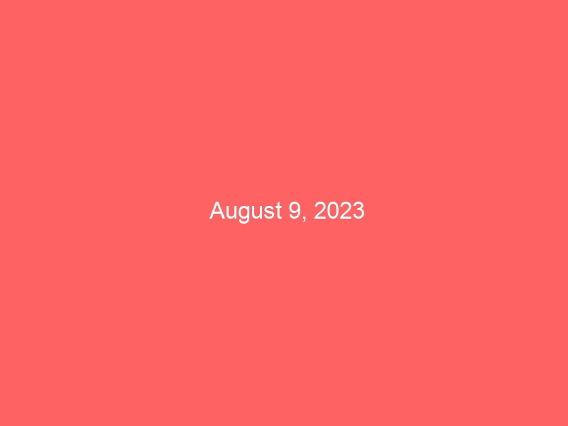 August 9, 2023