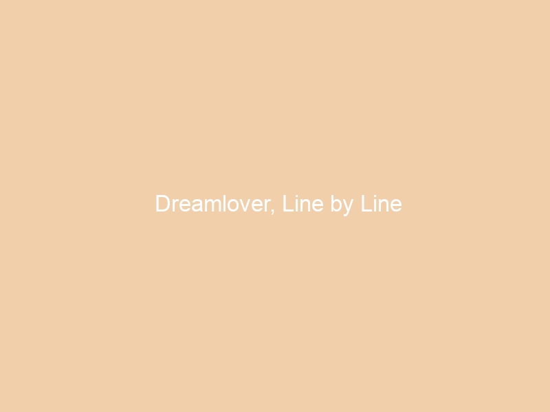 Dreamlover, Line by Line