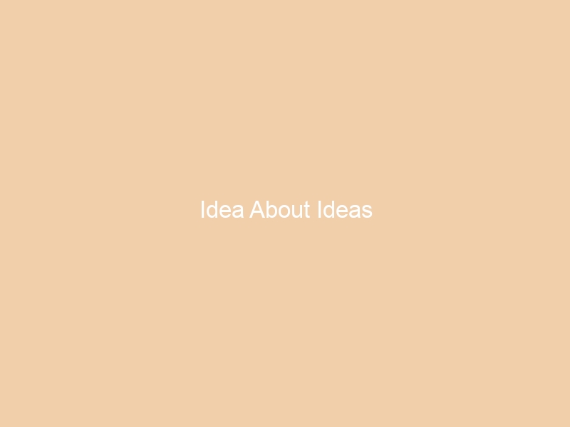 Idea About Ideas