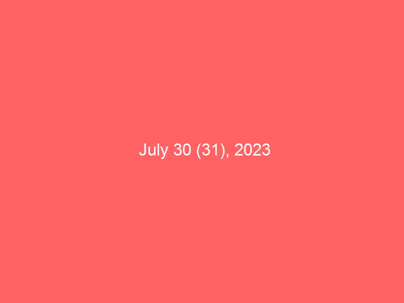 July 30 (31), 2023