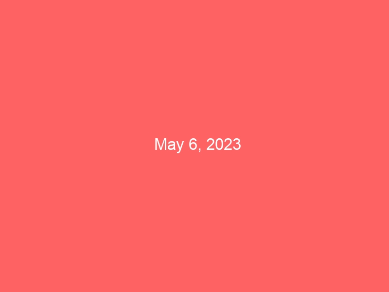 May 6, 2023