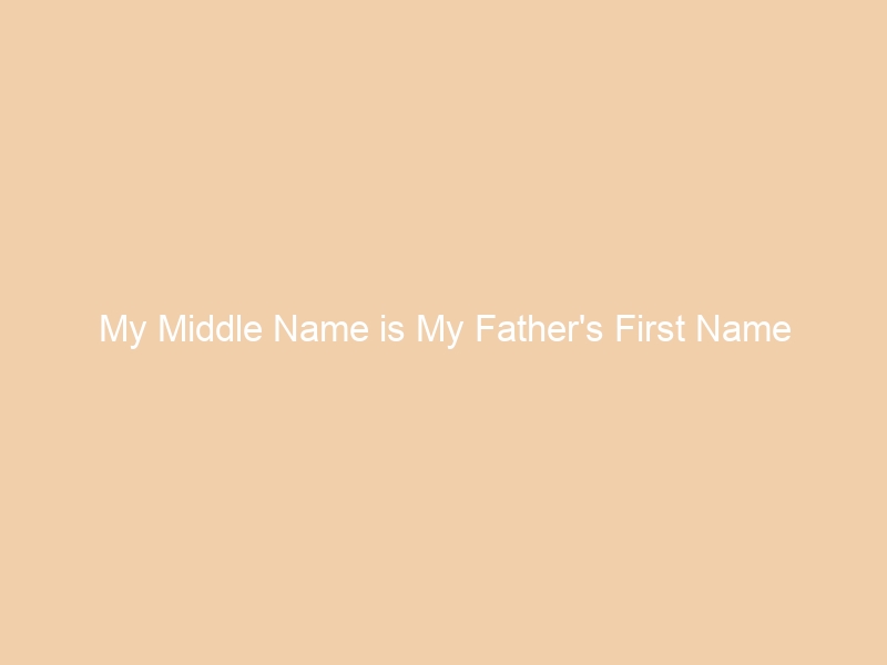 Protected: My Middle Name is My Father’s First Name