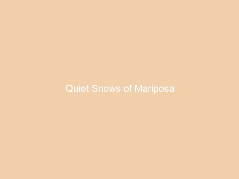 Quiet Snows of Mariposa